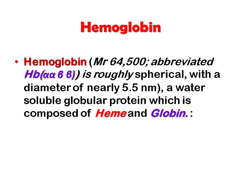 Hemoglobin  Hemoglobin (Mr 64,500; abbreviated Hb(αα β β)) is roughly spherical, with a